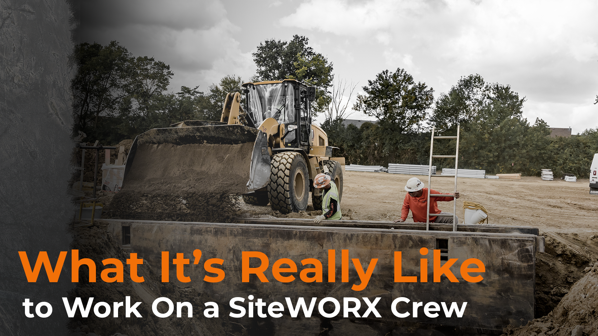 What It’s Really Like to Work on a SiteWORX Crew 